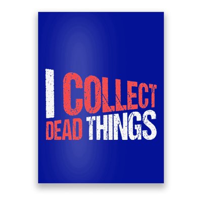 I Collect Dead Things Taxidermy Mounts Hunting Taxidermist Poster