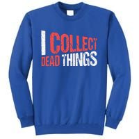 I Collect Dead Things Taxidermy Mounts Hunting Taxidermist Tall Sweatshirt