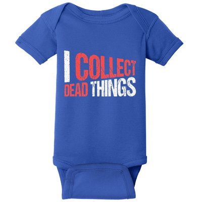 I Collect Dead Things Taxidermy Mounts Hunting Taxidermist Baby Bodysuit