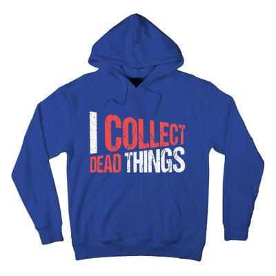 I Collect Dead Things Taxidermy Mounts Hunting Taxidermist Tall Hoodie