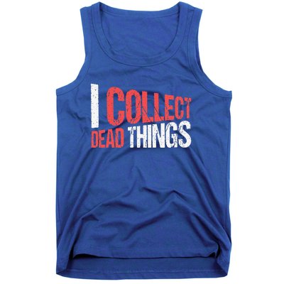 I Collect Dead Things Taxidermy Mounts Hunting Taxidermist Tank Top