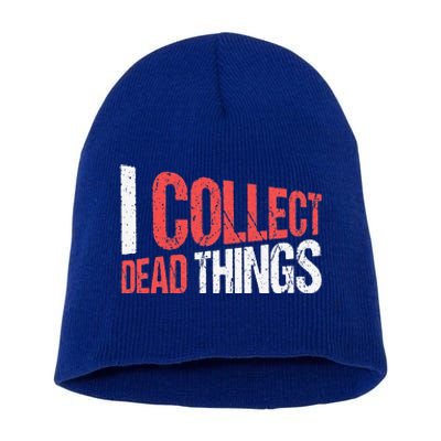 I Collect Dead Things Taxidermy Mounts Hunting Taxidermist Short Acrylic Beanie