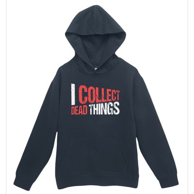 I Collect Dead Things Taxidermy Mounts Hunting Taxidermist Urban Pullover Hoodie