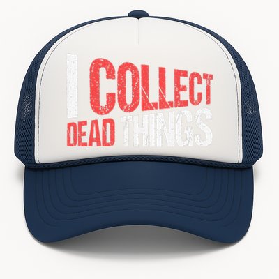 I Collect Dead Things Taxidermy Mounts Hunting Taxidermist Trucker Hat