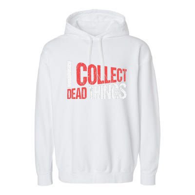 I Collect Dead Things Taxidermy Mounts Hunting Taxidermist Garment-Dyed Fleece Hoodie