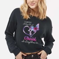 I Can Do All Things Through Christ Butterfly Art Easter Day Cropped Pullover Crew