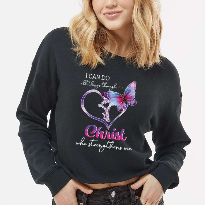 I Can Do All Things Through Christ Butterfly Art Easter Day Cropped Pullover Crew