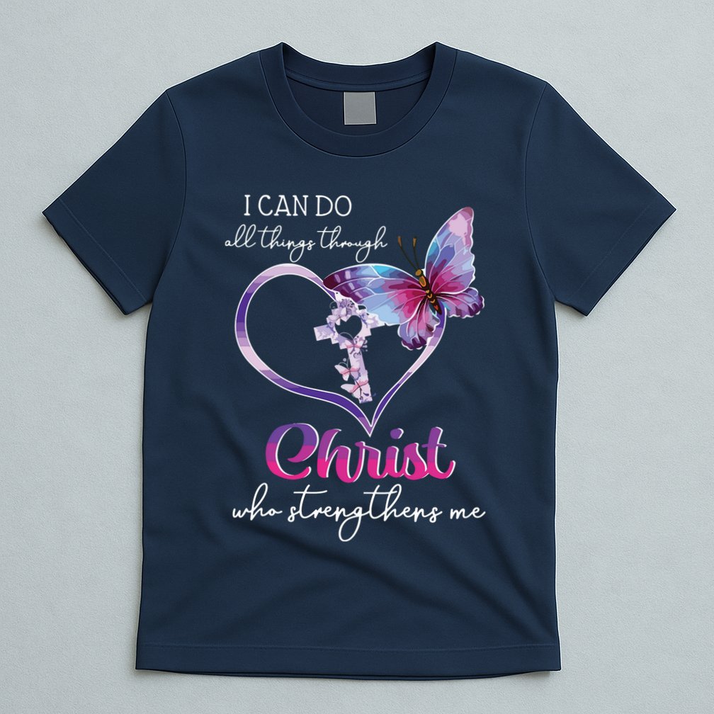 I Can Do All Things Through Christ Butterfly Art Easter Day T-Shirt