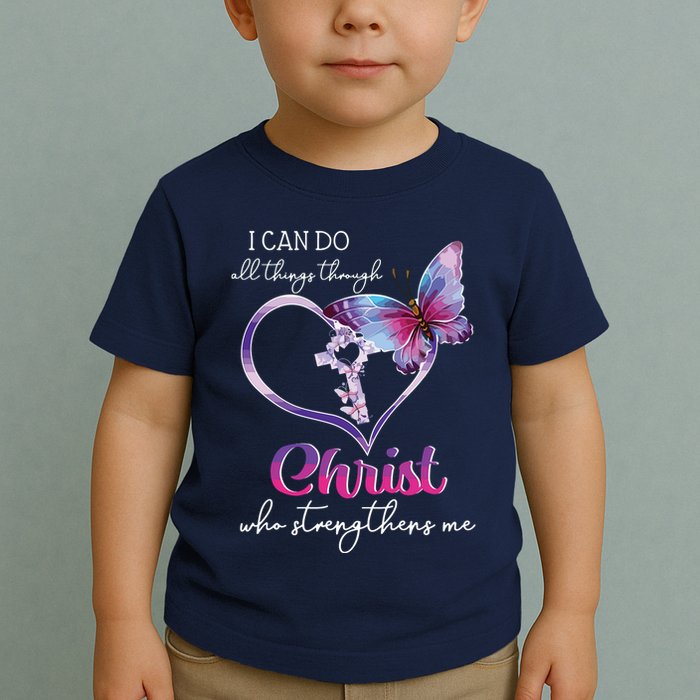 I Can Do All Things Through Christ Butterfly Art Easter Day Toddler T-Shirt
