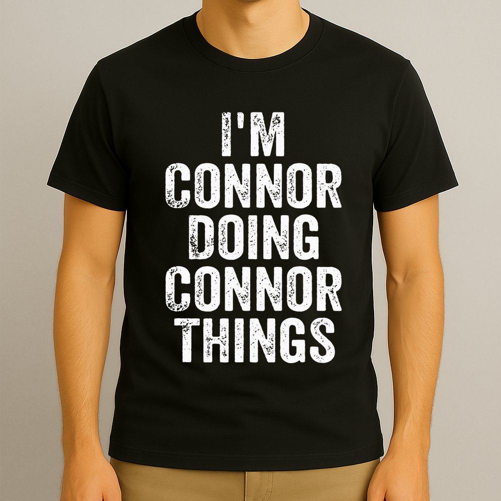 IM Connor Doing Connor Things Personalized First Name T-Shirt