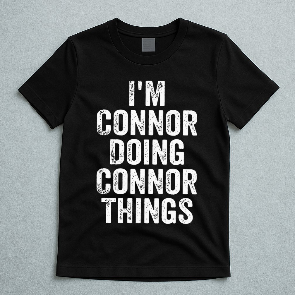 IM Connor Doing Connor Things Personalized First Name T-Shirt