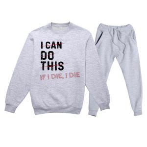 I Can Do This If I Die I Die Funny Exercise Workout Fitness Premium Crewneck Sweatsuit Set