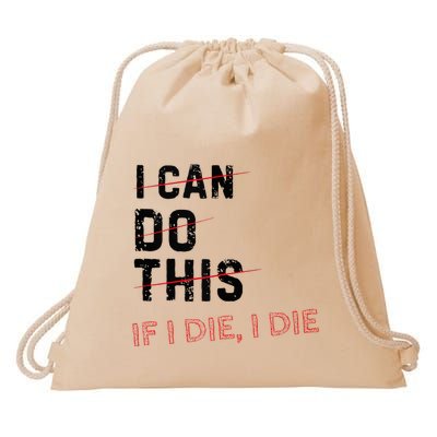 I Can Do This If I Die I Die Funny Exercise Workout Fitness Drawstring Bag