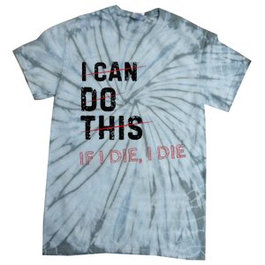 I Can Do This If I Die I Die Funny Exercise Workout Fitness Tie-Dye T-Shirt