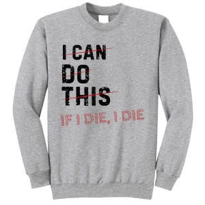 I Can Do This If I Die I Die Funny Exercise Workout Fitness Tall Sweatshirt