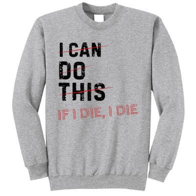 I Can Do This If I Die I Die Funny Exercise Workout Fitness Tall Sweatshirt