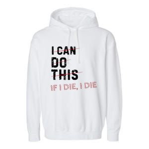 I Can Do This If I Die I Die Funny Exercise Workout Fitness Garment-Dyed Fleece Hoodie