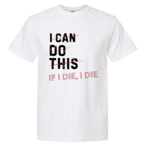 I Can Do This If I Die I Die Funny Exercise Workout Fitness Garment-Dyed Heavyweight T-Shirt