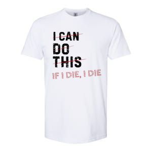 I Can Do This If I Die I Die Funny Exercise Workout Fitness Softstyle CVC T-Shirt