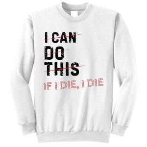 I Can Do This If I Die I Die Funny Exercise Workout Fitness Sweatshirt