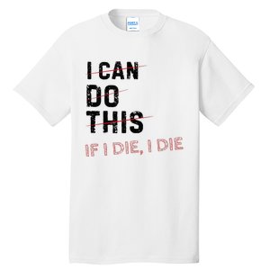 I Can Do This If I Die I Die Funny Exercise Workout Fitness Tall T-Shirt