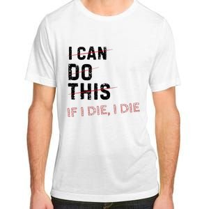 I Can Do This If I Die I Die Funny Exercise Workout Fitness Adult ChromaSoft Performance T-Shirt