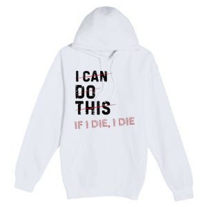 I Can Do This If I Die I Die Funny Exercise Workout Fitness Premium Pullover Hoodie