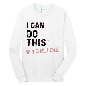 I Can Do This If I Die I Die Funny Exercise Workout Fitness Tall Long Sleeve T-Shirt