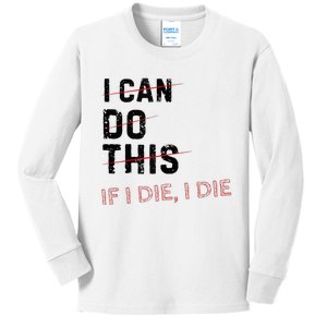 I Can Do This If I Die I Die Funny Exercise Workout Fitness Kids Long Sleeve Shirt