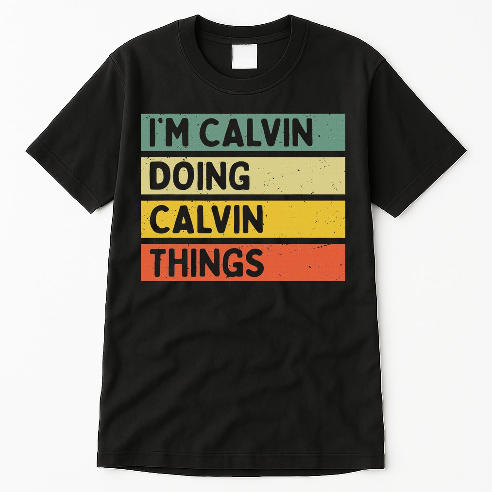 I'm Calvin Doing Calvin Things Funny Personalized Quote Tall T-Shirt