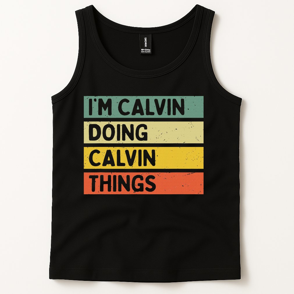 I'm Calvin Doing Calvin Things Funny Personalized Quote Tank Top