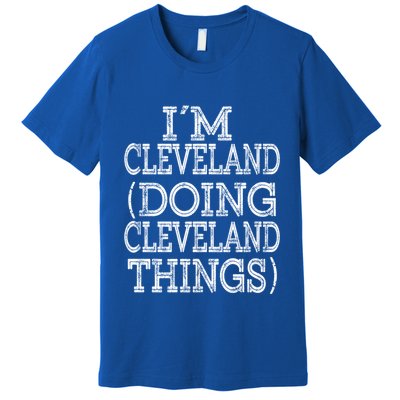 I'm Cleveland Doing Cleveland Things Family First Name Cute Gift Premium T-Shirt