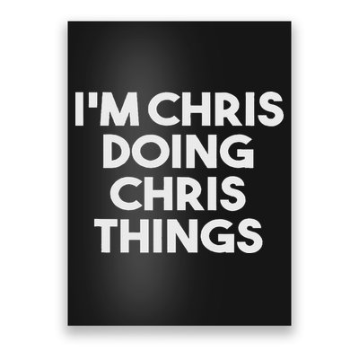 I'm Chris Doing Chris Things Funny Personalized Name Chris Poster
