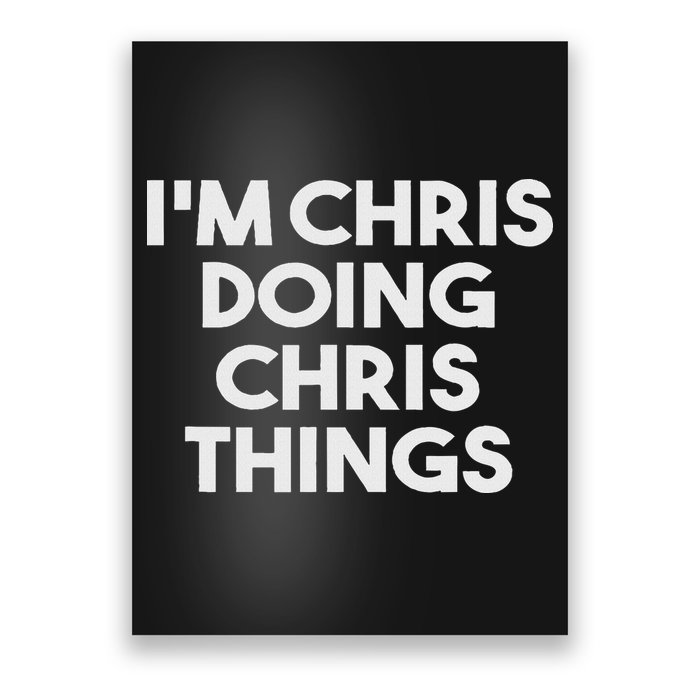 I'm Chris Doing Chris Things Funny Personalized Name Chris Poster