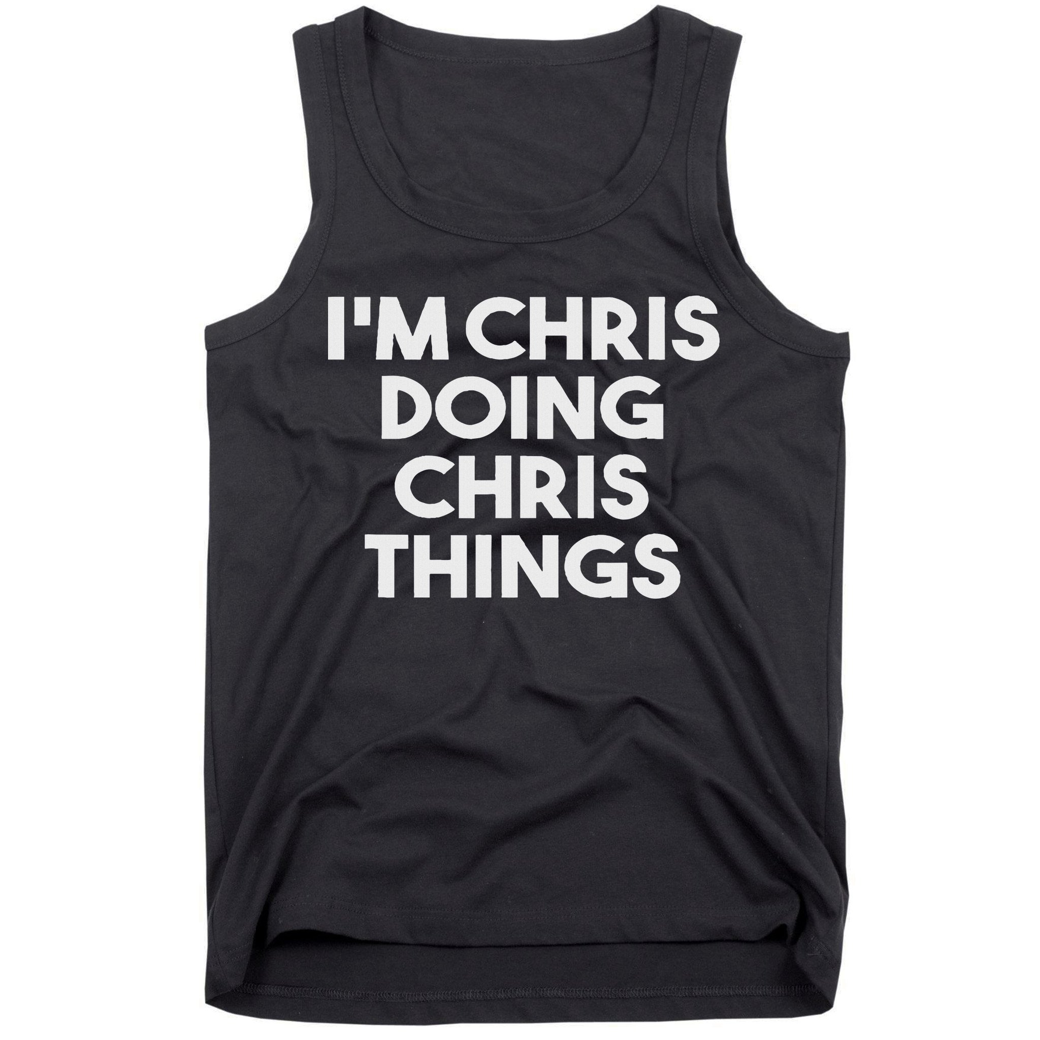 I'm Chris Doing Chris Things Funny Personalized Name Chris Tank Top