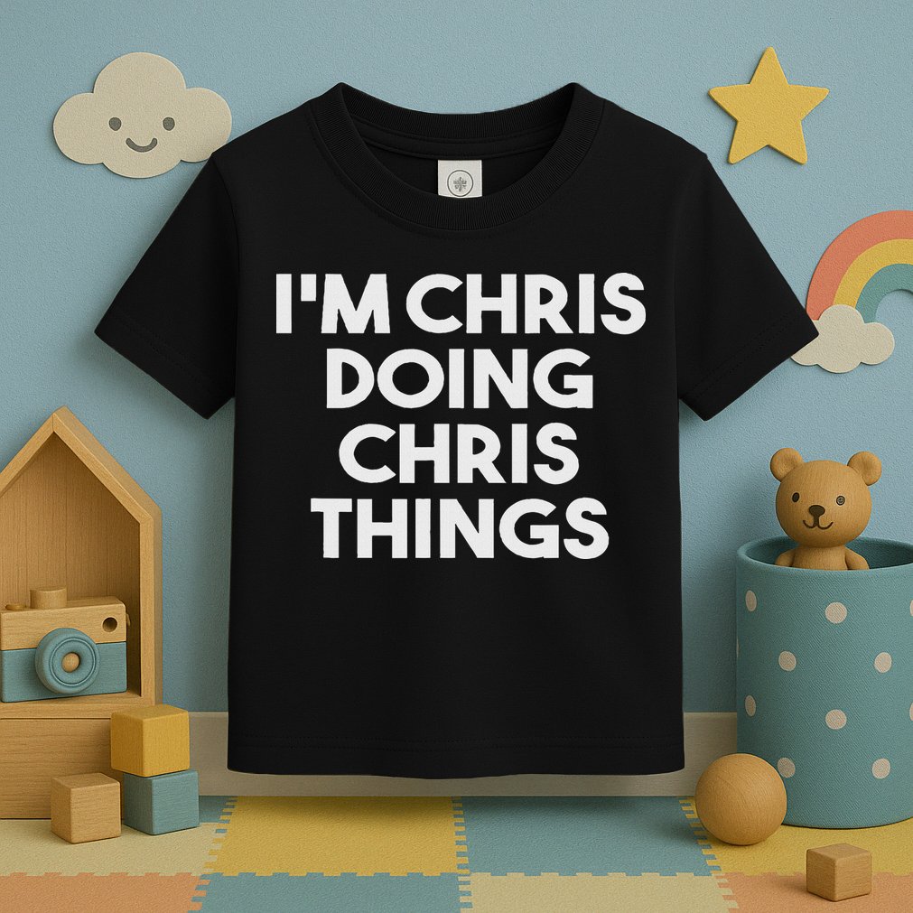 I'm Chris Doing Chris Things Funny Personalized Name Chris Toddler T-Shirt