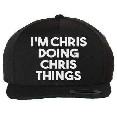 I'm Chris Doing Chris Things Funny Personalized Name Chris Wool Snapback Cap