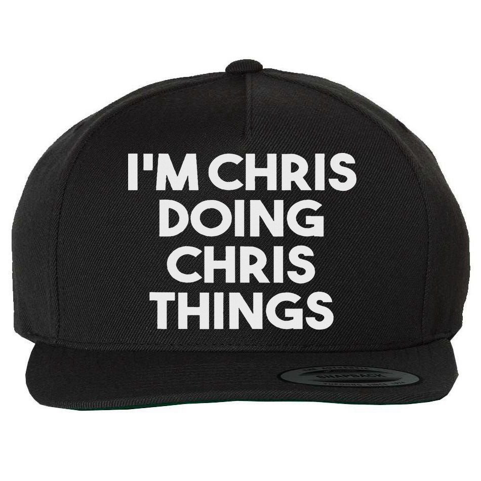 I'm Chris Doing Chris Things Funny Personalized Name Chris Wool Snapback Cap