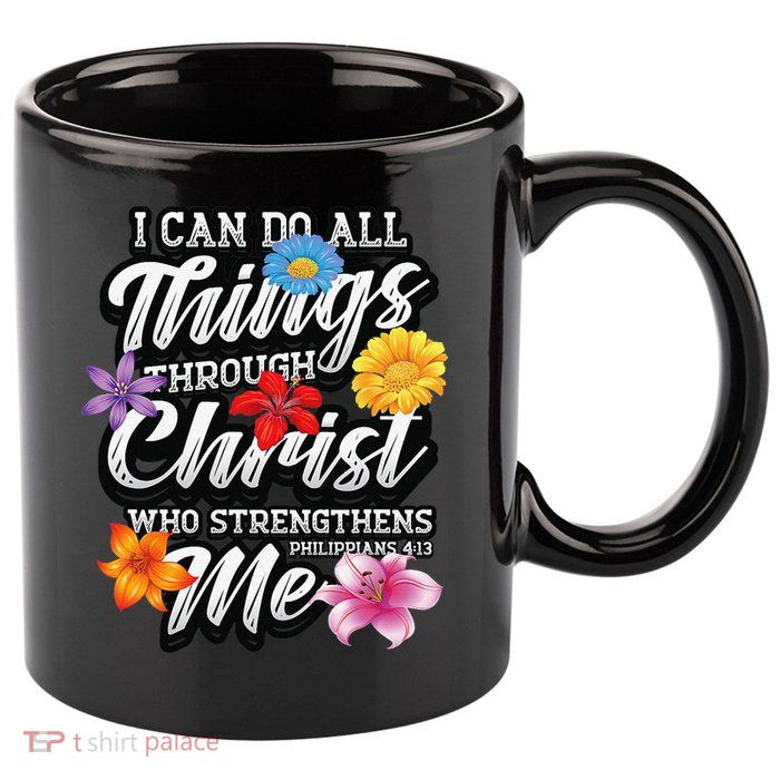 I Can Do All Things Through Christ Who Strengthens Me 11oz C Handle Ceramic Mug