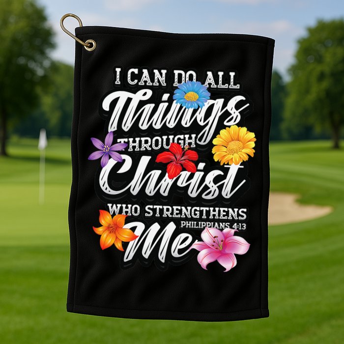 I Can Do All Things Through Christ Who Strengthens Me Golf Towel