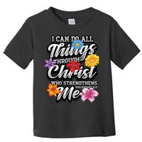 I Can Do All Things Through Christ Who Strengthens Me Toddler T-Shirt