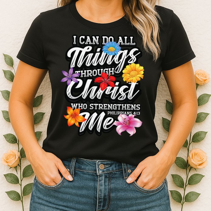 I Can Do All Things Through Christ Who Strengthens Me Womens T-Shirt