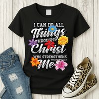 I Can Do All Things Through Christ Who Strengthens Me Womens T-Shirt