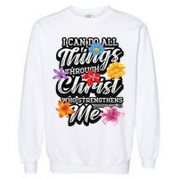 I Can Do All Things Through Christ Who Strengthens Me Garment-Dyed Sweatshirt