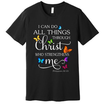 I Can Do All Things Through Christ Butterfly Art Religious Premium T-Shirt