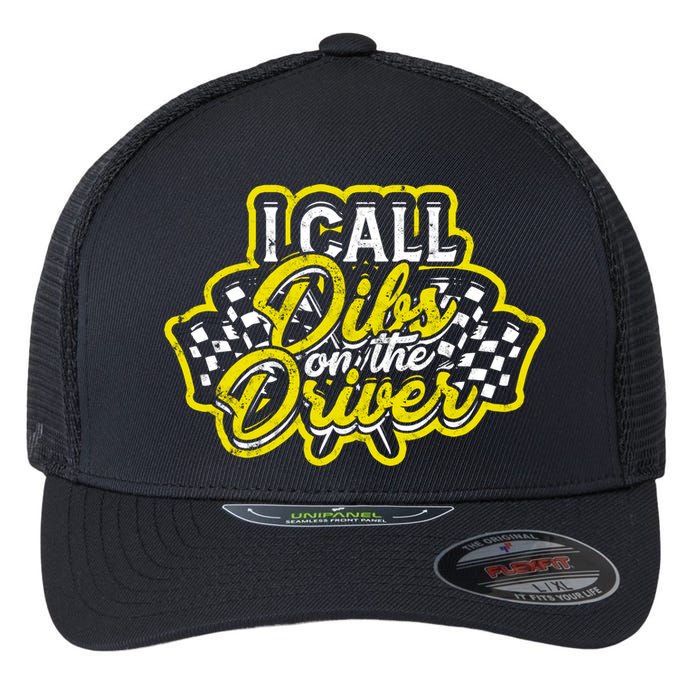 I Call Dibs On The Driver Ual And Classic Car Driver Gift Flexfit Unipanel Trucker Cap