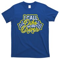 I Call Dibs On The Driver Ual And Classic Car Driver Gift T-Shirt