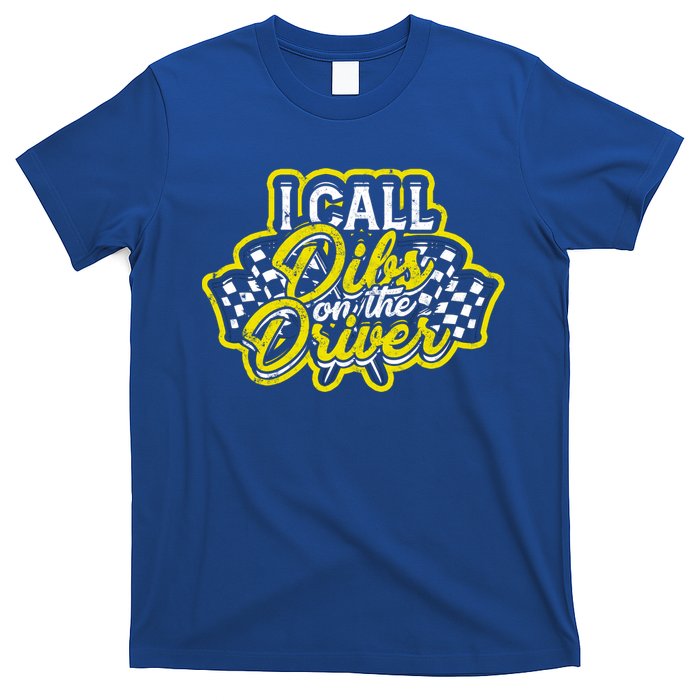 I Call Dibs On The Driver Ual And Classic Car Driver Gift T-Shirt