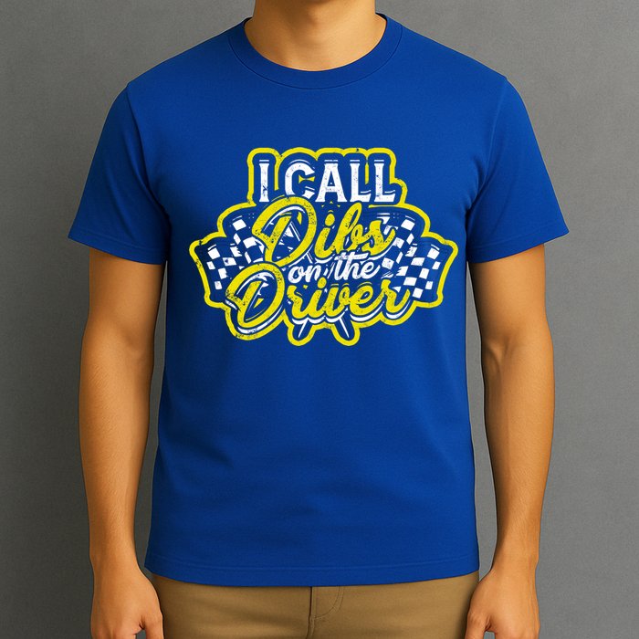 I Call Dibs On The Driver Ual And Classic Car Driver Gift T-Shirt