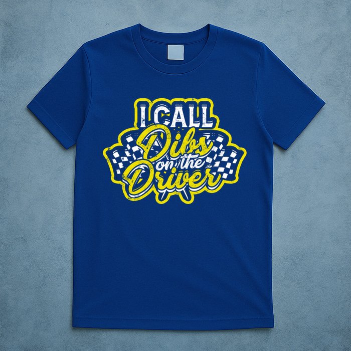 I Call Dibs On The Driver Ual And Classic Car Driver Gift T-Shirt